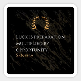 Seneca's Equation for Luck: Preparation and Opportunity Sticker